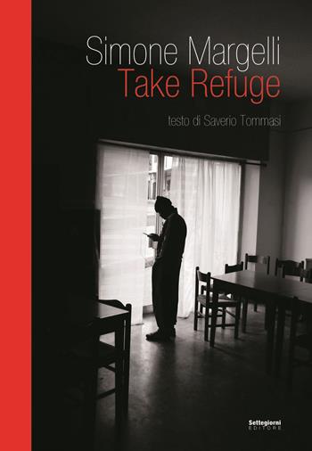 Take Refuge. Ediz. illustrata - Simone Margelli, Saverio Tommasi - Libro Settegiorni Editore 2016 | Libraccio.it
