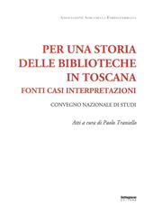 Per una storia delle biblioteche in Toscana. Fonti casi interpretazioni. Atti del Convegno nazionale di studi (Pistoia, 7-8 maggio 2015)