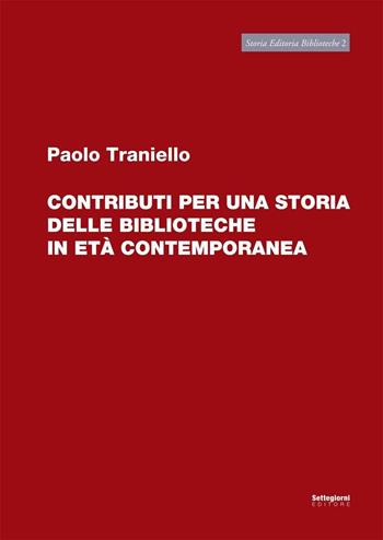 Contributi per una storia delle biblioteche in età comtemporanea - Paolo Traniello - Libro Settegiorni Editore 2016, Storia editoria biblioteche | Libraccio.it