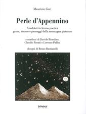 Perle d'Appennino. Aneddoti in forma poetica. Gente, risorse e paesaggi della montagna pistoiese