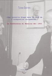 Une nouvelle étape dans la voie de l'intégration européenne. La Conferenza di Messina del 1955