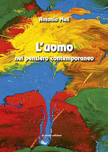 L' uomo nel pensiero contemporaneo. Saggio di antropologia - Antonio Meli - Libro Di Nicolò Edizioni 2015 | Libraccio.it