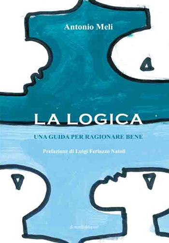La logica. Una guida per ragionare bene - Antonio Meli - Libro Di Nicolò Edizioni 2015 | Libraccio.it