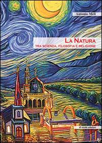 La natura tra scienza, filosofia e religione - Antonio Meli - Libro Di Nicolò Edizioni 2015 | Libraccio.it