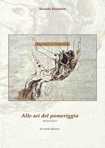 Alle sei del pomeriggio - Rosario Blandino - Libro Di Nicolò Edizioni 2015 | Libraccio.it