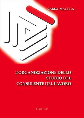 L' organizzazione dello studio del consulente del lavoro - Carlo Maletta - Libro Di Nicolò Edizioni 2016 | Libraccio.it