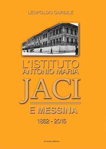 L' istituto Antonio Maria Jaci e Messina 1862-2016 - Leopoldo Cardile - Libro Di Nicolò Edizioni 2016 | Libraccio.it