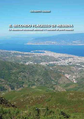 Il secondo flagello di Messina. Le disastrose ricorrenti alluvioni e i tentativi di porvi rimedio - Giuseppe Giaimi - Libro Di Nicolò Edizioni 2016 | Libraccio.it