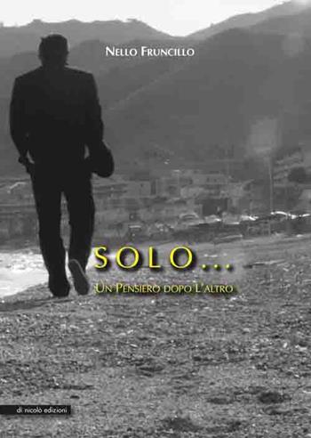 Solo... Un Pensiero dopo l'altro - Nello Fruncillo - Libro Di Nicolò Edizioni 2016 | Libraccio.it