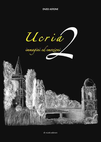 Ucria, immagini ed emozioni. Ediz. illustrata. Vol. 2 - Enzo Astone - Libro Di Nicolò Edizioni 2017 | Libraccio.it
