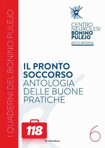 Il pronto soccorso. Antologia delle buone pratiche - Angelo Aliquò, Bernardo Alagna, Clemente Giuffrida - Libro Di Nicolò Edizioni 2017, I quaderni del Bonino Pulejo | Libraccio.it