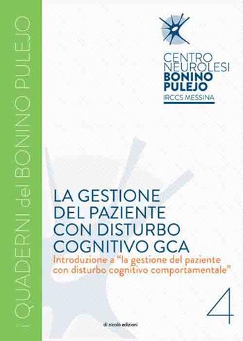 La gestione del paziente con disturbo cognitivo GCA. Introduzione a «la gestione del paziente con disturbo cognitivo comportamentale» - Rosaria De Luca, Margherita Russo, Antonella Trinchera - Libro Di Nicolò Edizioni 2017, I quaderni del Bonino Pulejo | Libraccio.it