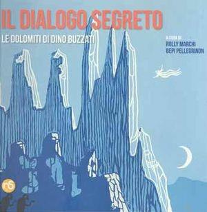 Il dialogo segreto. Le Dolomiti di Dino Buzzati - Rolly Marchi, Bepi Pellegrinon - Libro Nuovi Sentieri 2012 | Libraccio.it