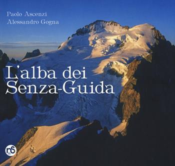L' alba dei senza-guida - Paolo Ascenzi, Alessandro Gogna - Libro Nuovi Sentieri 2018 | Libraccio.it
