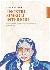 I nostri simboli interiori. Introduzione all'astrologia umanistica e psicologica - Lidia Fassio - Libro Spazio Interiore 2013, Lanterne | Libraccio.it