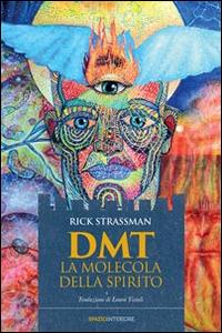 DMT. La molecola dello spirito - Rick Strassman - Libro Spazio Interiore 2014, Karnak | Libraccio.it