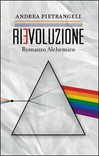 Rievoluzione. Romanzo alchemico - Andrea Pietrangeli - Libro Spazio Interiore 2013, Nonordinari | Libraccio.it