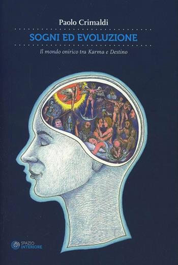 Sogni ed evoluzione. Il mondo onirico tra Karma e destino - Paolo Crimaldi - Libro Spazio Interiore 2014 | Libraccio.it