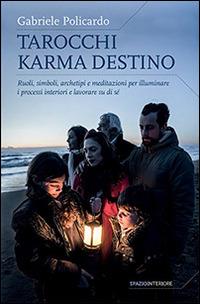 Tarocchi karma destino. Ruoli, simboli, archetipi e meditazioni per illuminare i processi interiori e lavorare su di sé - Gabriele Policardo - Libro Spazio Interiore 2014, Nonordinari | Libraccio.it