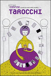 Oltreconfine. Cronache dai mondi visibili e invisibili. Vol. 13: Tarocchi.  - Libro Spazio Interiore 2014 | Libraccio.it