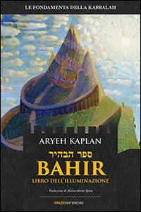 Bahir. Libro dell'illuminazione - Aryeh Kaplan - Libro Spazio Interiore 2014, Karnak | Libraccio.it