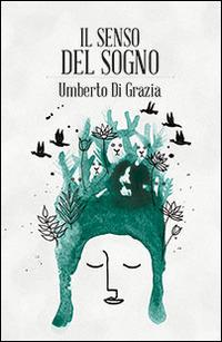 Il senso del sogno - Umberto Di Grazia - Libro Spazio Interiore 2014, Amuleti | Libraccio.it