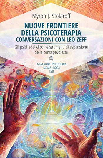 Nuove frontiere della psicoterapia. Conversazioni con Leo Zeff - Myron J. Stolaroff - Libro Spazio Interiore 2015, Nonordinari | Libraccio.it