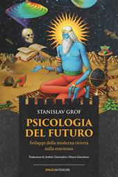 Psicologia del futuro. Sviluppi della moderna ricerca sulla coscienza