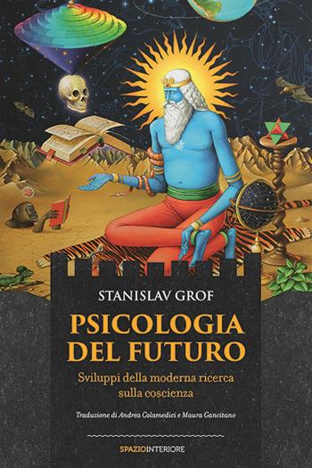 Psicologia del futuro. Sviluppi della moderna ricerca sulla coscienza - Stanislav Grof - Libro Spazio Interiore 2015, Karnak | Libraccio.it