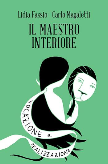 Il maestro interiore. Innamoramento e creatività. Maestri di se stessi - Lidia Fassio, Carlo Magaletti - Libro Spazio Interiore 2016, Amuleti | Libraccio.it