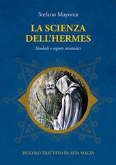 La scienza dell'Hermes. Simboli e segreti iniziatici. Piccolo trattato di Alta Magia