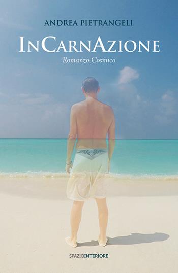 Incarnazione. Romanzo cosmico - Andrea Pietrangeli - Libro Spazio Interiore 2016, Nonordinari | Libraccio.it