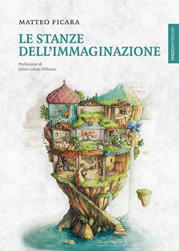 Le stanze dell'immaginazione - Matteo Ficara - Libro Spazio Interiore 2016, Lanterne | Libraccio.it
