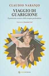 Viaggio di guarigione. Il potenziale della terapia psichedelica