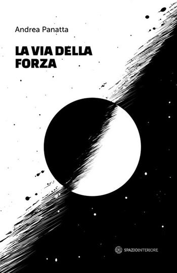 La via della forza - Andrea Panatta - Libro Spazio Interiore 2016, Nonordinari | Libraccio.it