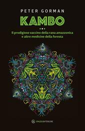 Kambo. Il prodigioso vaccino della rana amazzonica e altre medicine della foresta