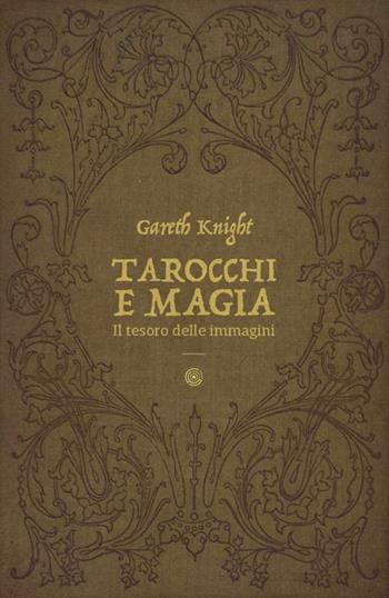 Tarocchi e magia. Il tesoro nascosto nelle immagini - Gareth Knight - Libro Spazio Interiore 2016, Nonordinari | Libraccio.it