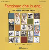 Facciamo che io ero... Libro dei giochi per tutte le stagioni. Ediz. a colori