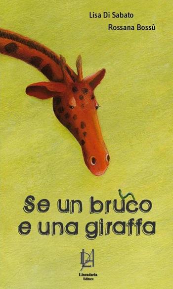 Se un bruco e una giraffa... - Lisa Di Sabato - Libro Lineadaria 2013 | Libraccio.it