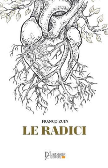 Le radici - Franco Zuin - Libro Lineadaria 2017 | Libraccio.it