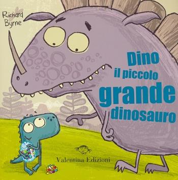 Dino il piccolo grande dinosauro. Ediz. illustrata - Richard Byrne - Libro Valentina Edizioni 2013 | Libraccio.it
