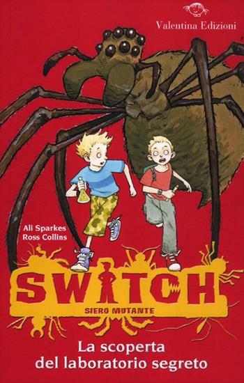 La scoperta del laboratorio segreto. Switch. Siero mutante. Ediz. illustrata. Vol. 1 - Ali Sparkes, Ross Collins - Libro Valentina Edizioni 2012 | Libraccio.it