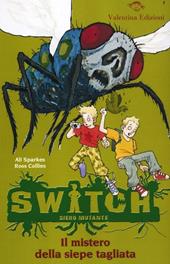 Il mistero della siepe tagliata. Switch. Siero mutante. Ediz. illustrata. Vol. 2