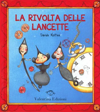 La rivolta delle lancette. Ediz. illustrata - Davide Molteni, Laura Zannoni - Libro Valentina Edizioni 2013 | Libraccio.it