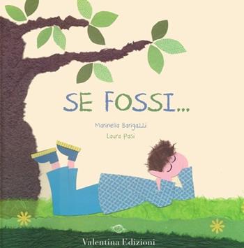 Se fossi... - Marinella Barigazzi, Laura Pasi - Libro Valentina Edizioni 2013 | Libraccio.it