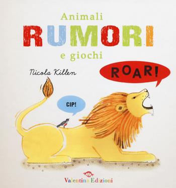 Animali rumori e giochi. Ediz. illustrata - Nicola Killen - Libro Valentina Edizioni 2014 | Libraccio.it