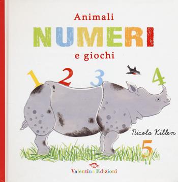 Animali, numeri e giochi. Ediz. illustrata - Nicola Killen - Libro Valentina Edizioni 2014 | Libraccio.it