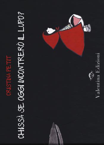Chissà se oggi incontrerò il lupo? Ediz. illustrata - Cristina Petit - Libro Valentina Edizioni 2014 | Libraccio.it