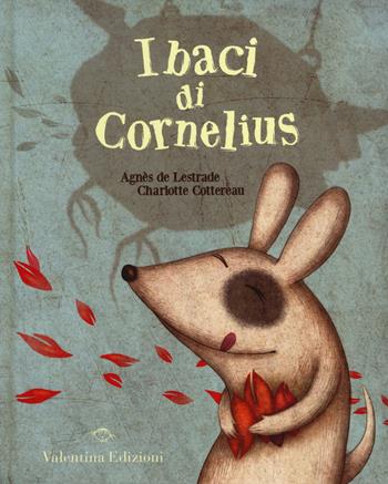 I baci di Cornelius. Ediz. illustrata - Agnès de Lestrade, Charlotte Cottereau - Libro Valentina Edizioni 2014 | Libraccio.it