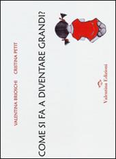 Come si fa a diventare grandi? Ediz. illustrata